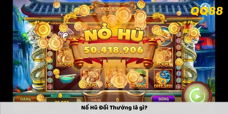 Tìm hiểu chi tiết nỗ hũ QQ88 là gì?